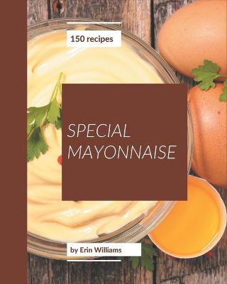 Book cover for 150 Special Mayonnaise Recipes