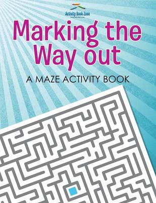 Book cover for Marking the Way Out - A Maze Activity Book