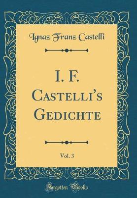 Book cover for I. F. Castelli's Gedichte, Vol. 3 (Classic Reprint)