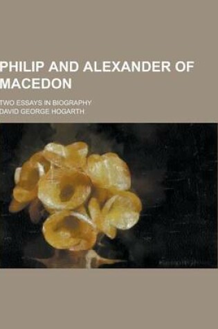 Cover of Philip and Alexander of Macedon; Two Essays in Biography