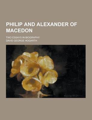 Book cover for Philip and Alexander of Macedon; Two Essays in Biography