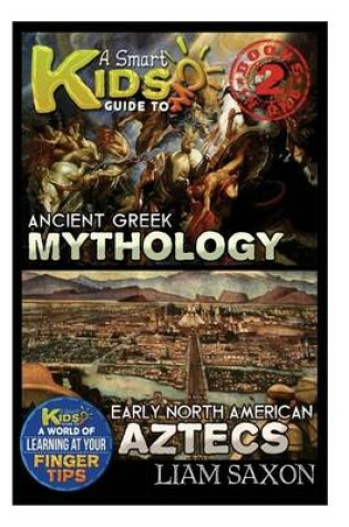 Cover of A Smart Kids Guide to Ancient Greek Mythology and Early North America Aztecs