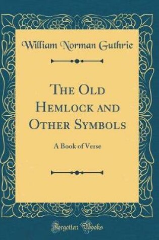 Cover of The Old Hemlock and Other Symbols: A Book of Verse (Classic Reprint)