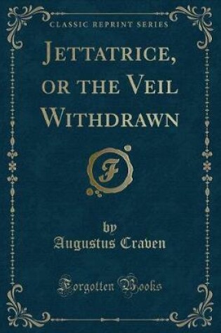 Cover of Jettatrice, or the Veil Withdrawn (Classic Reprint)