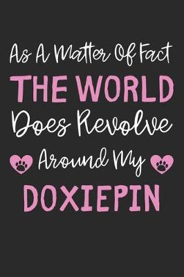 Book cover for As A Matter Of Fact The World Does Revolve Around My DoxiePin