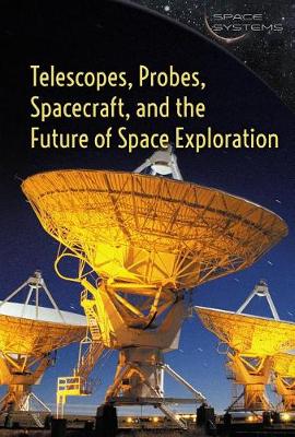 Book cover for Telescopes, Probes, Spacecraft, and the Future of Space Exploration