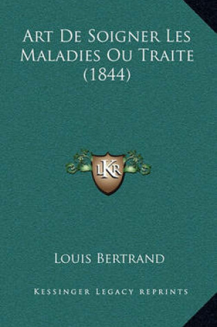 Cover of Art de Soigner Les Maladies Ou Traite (1844)