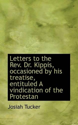 Book cover for Letters to the REV. Dr. Kippis, Occasioned by His Treatise, Entituled a Vindication of the Protestan