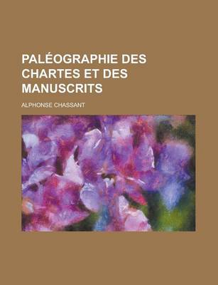 Book cover for Paleographie Des Chartes Et Des Manuscrits