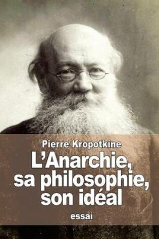 Cover of L'Anarchie, sa philosophie, son ideal