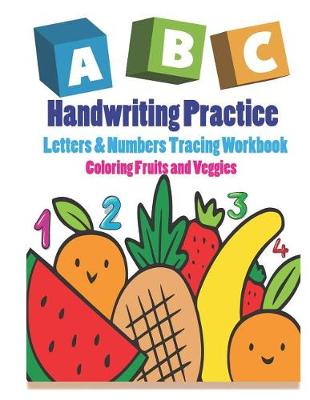 Book cover for Handwriting Practice Letters & Numbers Tracing Workbook Coloring Fruits and Veggies