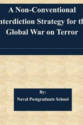 Cover of A Non-Conventional Interdiction Strategy for the Global War on Terror