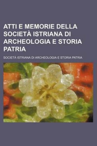 Cover of Atti E Memorie Della Societa Istriana Di Archeologia E Storia Patria (10)