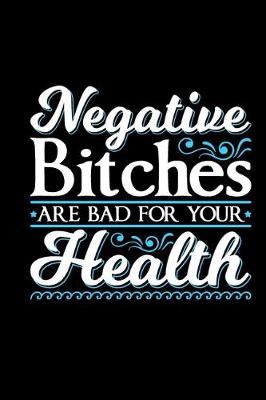 Book cover for Negative Bitches Are Bad For Your Health