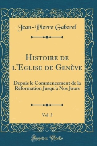 Cover of Histoire de l'Eglise de Geneve, Vol. 3