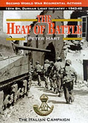 Book cover for Heat of Battle: 16th Battalion, The Durham Light Infantry 1943-1945