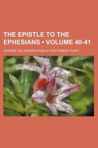 Cover of The Epistle to the Ephesians (Volume 40-41)