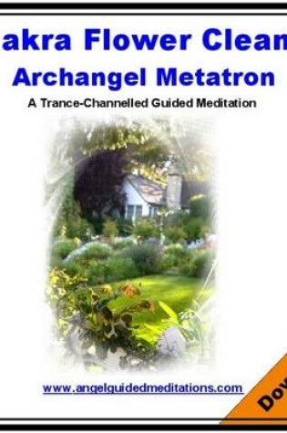 Cover of A Chakra Flower Cleanse Guided Meditation - Archangel Metatron