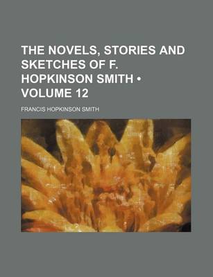 Book cover for The Novels, Stories and Sketches of F. Hopkinson Smith (Volume 12)