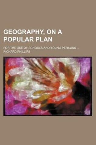 Cover of Geography, on a Popular Plan; For the Use of Schools and Young Persons
