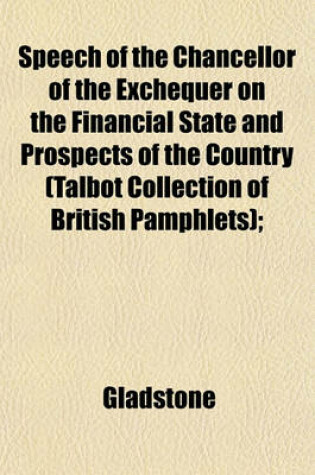 Cover of Speech of the Chancellor of the Exchequer on the Financial State and Prospects of the Country (Talbot Collection of British Pamphlets);