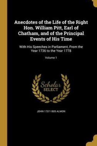 Cover of Anecdotes of the Life of the Right Hon. William Pitt, Earl of Chatham, and of the Principal Events of His Time