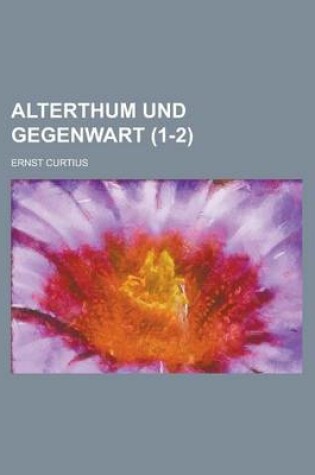 Cover of Alterthum Und Gegenwart (1-2)