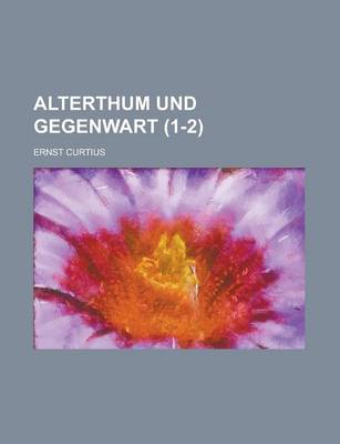 Book cover for Alterthum Und Gegenwart (1-2)