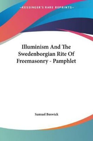 Cover of Illuminism And The Swedenborgian Rite Of Freemasonry - Pamphlet