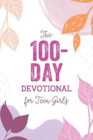 Cover of The 100-Day Devotional for Teen Girls