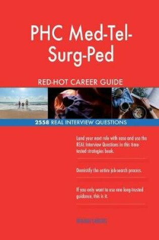 Cover of PHC Med-Tel-Surg-Ped RED-HOT Career Guide; 2558 REAL Interview Questions