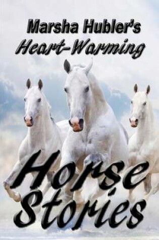 Cover of Marsha Hubler's Heart-Warming Horse Stories