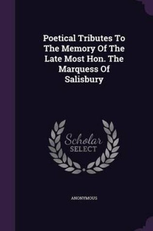 Cover of Poetical Tributes to the Memory of the Late Most Hon. the Marquess of Salisbury