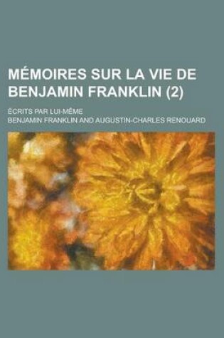 Cover of Memoires Sur La Vie de Benjamin Franklin; Ecrits Par Lui-Meme (2)