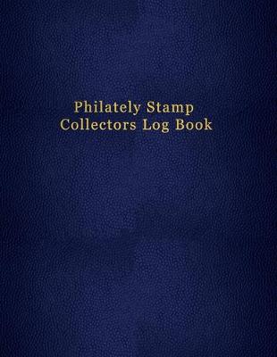 Book cover for Philately Stamp Collectors Log Book