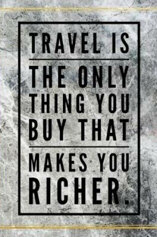 Cover of Travel is the only thing you buy that makes you richer.