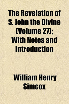 Book cover for The Revelation of S. John the Divine (Volume 27); With Notes and Introduction