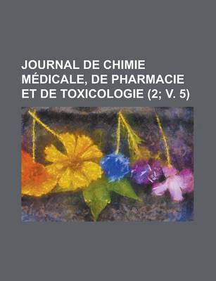 Book cover for Journal de Chimie Medicale, de Pharmacie Et de Toxicologie (2; V. 5 )