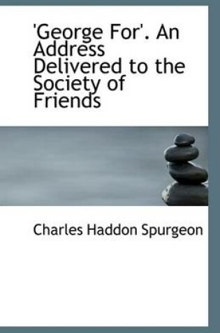 Cover of 'George For'. an Address Delivered to the Society of Friends