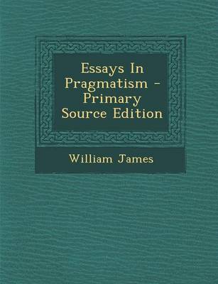 Book cover for Essays in Pragmatism - Primary Source Edition