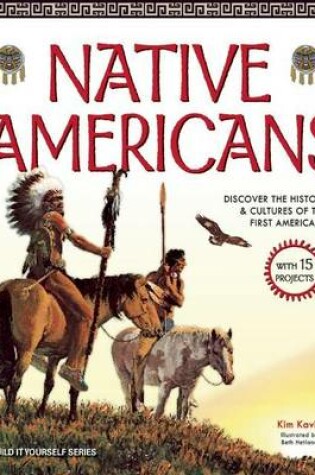 Cover of Native Americans: Discover the History & Cultures of the First Americans with 15 Projects