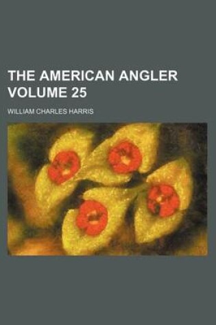 Cover of The American Angler Volume 25