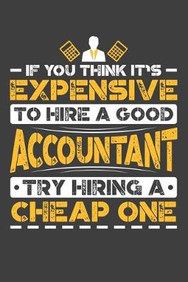 Book cover for If You Think It's Expensive To Hire A Good Accountant Try Hiring A Cheap One