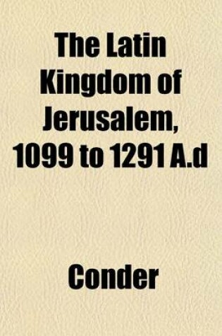 Cover of The Latin Kingdom of Jerusalem, 1099 to 1291 A.D