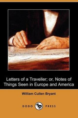 Cover of Letters of a Traveller; Or, Notes of Things Seen in Europe and America (Dodo Press)