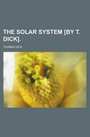 Cover of The Solar System [By T. Dick]