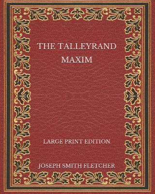 Book cover for The Talleyrand Maxim - Large Print Edition