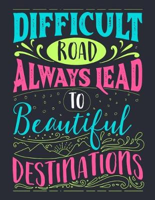 Book cover for Difficult Road Always Lead To beautiful Destinations
