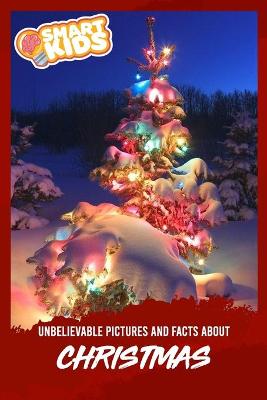 Book cover for Unbelievable Pictures and Facts About Christmas