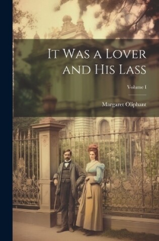 Cover of It Was a Lover and His Lass; Volume I